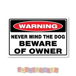 Never mind the dog beware of Owner sticker 200mm quality water/fade proof vinyl - Picture 1 of 1
