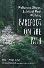 Religious Shoes, Spiritual Feet: Walking Barefoot on the Path by Richard Gist (E