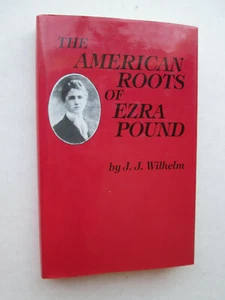 THE AMERICAN ROOTS OF EZRA POUND by J. J. Wilhelm 1985 Hardcover w/ Dust Jacket - Imagen 1 de 9