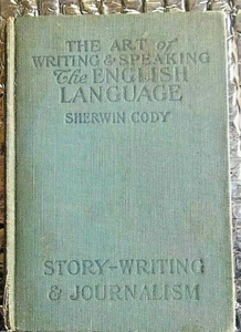 Art of Writing Speaking English Language 1905 Sherwin Cody Writing Journalism - Picture 1 of 4