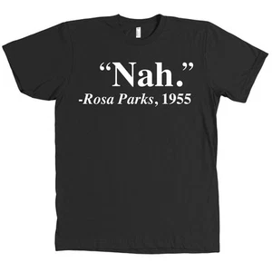 Camiseta Nah Rosa Parks Quote Bella + Lona 1955 Derechos Civiles - MUCHOS COLORES - Imagen 1 de 21