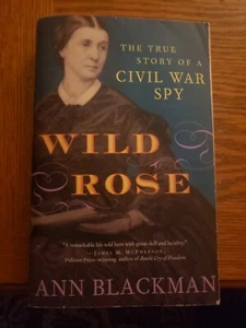 Wild Rose : The True Story of a Civil War Spy by Ann Blackman (2006, Perfect) - Picture 1 of 2