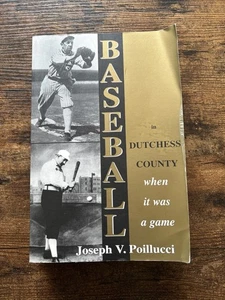 Baseball in Dutchess County : When It Was a Game by Joseph V. Poillucci... - Foto 1 di 7