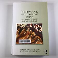 Coercive Care Rights Law and Policy Biomedical Law Ethics By Bernadette Mcsherry
