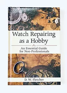 Watch Repairing as a Hobby: An Essential..., D Fletcher - Picture 1 of 4