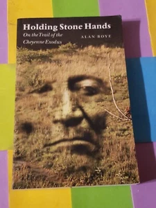 HOLDING STONE HANDS, ON THE TRAIL OF THE CHEYENNE EXODUS, ALAN BOYE, PB, 1999, - Picture 1 of 2