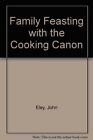 Family Feasting With The Cooking Canon, Eley, John, Used; Very Good Book