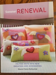 Sweater Renewal : Felting Knits into New Sweaters and Accessories by Sharon Fra… - Picture 1 of 3