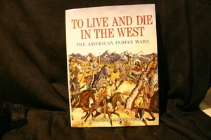 TO LIVE AND DIE IN THE OLD WEST THE AMERICAN INDIAN WARS BOOK - Picture 1 of 3