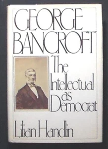George Bancroft: The Intellectual as Democrat Handlin HB/DJ 1st edition FINE/VG - Bild 1 von 3