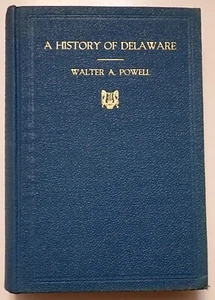 A HISTORY OF DELAWARE BY WALTER A. POWELL 1928 HB/DJ - Bild 1 von 9
