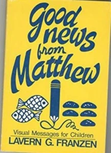 Good news from Matthew: Visual Messages for Children by Lavern G. Franzen - Picture 1 of 1