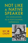 Rey Chow Not Like A Native Speaker Poche