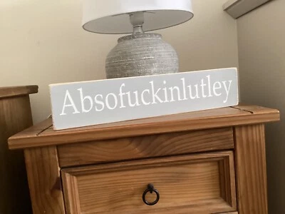 'Absofuckinlutley' wooden signs new vintage rustic shabby chic handmade - Image 1 of 4