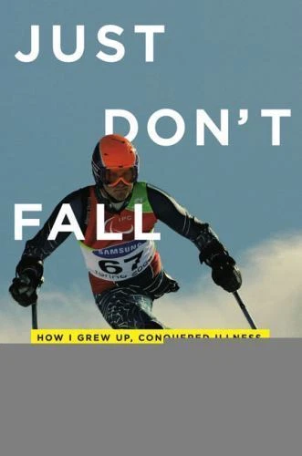 Just Don't Fall: How I Grew Up, Conquered Illness, and Made It Down the Mountain - Image 1 of 1