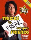 Tricks To Freak Out Your Friendspete Firman