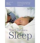 Teach Your Child to Sleep Solving Sleep Problems from Newborn Through Childhood 