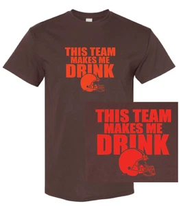Cleveland Browns This Team Makes Me Drink T-Shirt | Funny Jersey Tickets - Picture 1 of 2