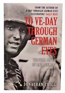 To Ve-Day Through German Eyes by Jonathan Trigg, One Owner Personally Read - Picture 1 of 3
