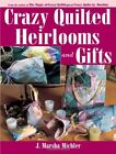 Crazy Quilted Heirlooms and Gifts - Michler, J. Marsha - Paperback - Good