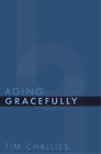 Tim Challies Aging Gracefully (Paperback) Cruciform Quick