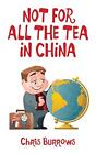 Not for All the Tea in China, Very Good Condition, Burrows, Chris, ISBN 18397538