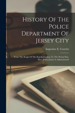 History Of The Police Department Of Jersey City: From The Reign Of The Knickerbo