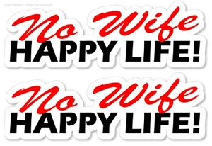 x2 / Two Pack No Wife Happy Life Humor Funny Joke Car Truck Sticker Decals 6" - Picture 1 of 1