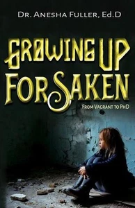 Growing Up Forsaken: From Vagrant to PhD by Dr Anesha A. Fuller (English) Paperb - Picture 1 of 1