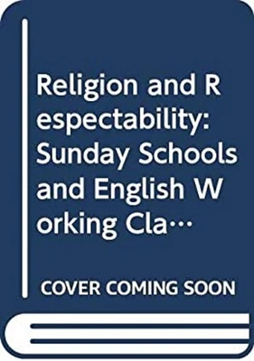 Religion and Respectability : Sunday Schools and English Working - Image 1 of 2