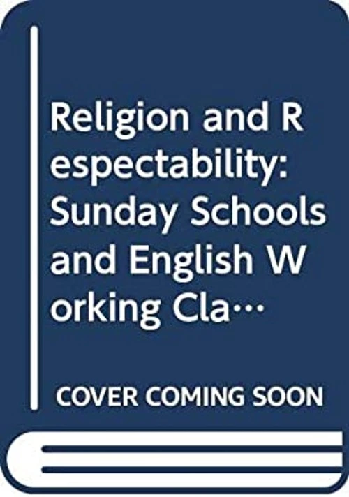 Religion and Respectability : Sunday Schools and English Working - Image 1 of 2