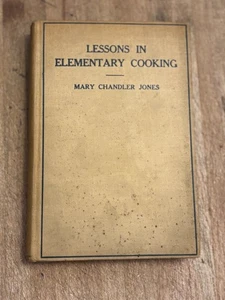 1912 Cookbook - Lessons in Elementary Cooking - Mary Chandler Jones - Hardcover - Picture 1 of 6