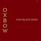 THIN BLACK DUKE - OXBOW [CD]