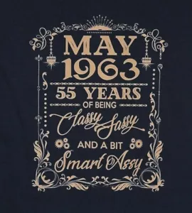 May 1963 55 YEARS OF BEING CLASSY SASSY AND A BIT SMART ASSY- T-Shirt Ladies 2XL - Picture 1 of 4