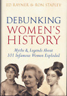 Debunking Women&#39;s History - Myths &amp; Legends ; by Rayner &amp; Stapley ; EXCELLENT HC
