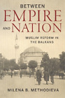 Milena B. Methodieva Between Empire and Nation (Hardback) (US IMPORT)