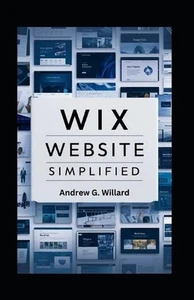 WIX Website Simplified: The Complete Guide to Create Build Stunning and Professi - Picture 1 of 1
