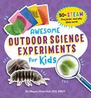 Awesome Outdoor Science Experiments for Kids: 50+ STEAM Projects and Why They Wo