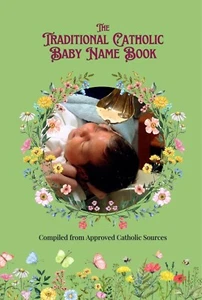 The Traditional Catholic Baby Name Book 4,500 Catholic Names of Saints ~ pre-V2 - Picture 1 of 8