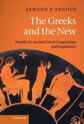Greeks And The New : Novelty In Ancient Greek Imagination And Experience, Har...