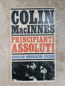 COLIN MACINNES - PRINCIPIANTI ASSOLUTI - ED: MONDADORI - ANNO: 1964 1A ED (HY) - Foto 1 di 1