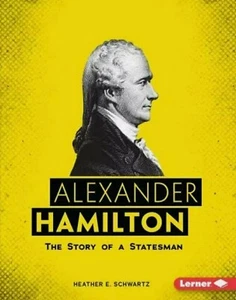 Alexander Hamilton: The Story of a Statesman by Heather E. Schwartz - Imagen 1 de 2
