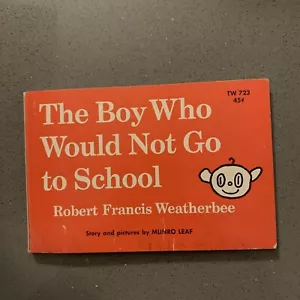 THE BOY WHO WOULD NOT GO TO SCHOOL ROBERT FRANCIS WEATHERBEE 1968 ed. Munro Leaf - Picture 1 of 4
