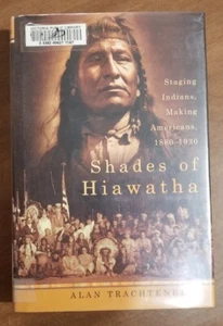 Shades of Hiawatha Staging Indians, Making Americans 1880-1930 Alan Trachtenberg - Picture 1 of 4