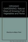 ORGANIC GARDENING: Natural Ways of Growing Fruit, Veg... by Blackburne-Maze Pete