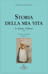 STORIA DELLA MIA VITA. EDIZ. INTEGRALE. VOL. 5: LE DONNE, VOLTAIRE - CASANOVA - Foto 1 di 1