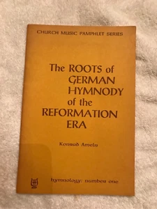 THE ROOTS OF GERMAN HYMNODY OF REFORMATION ERA KONRAD AMEIN - Picture 1 of 5