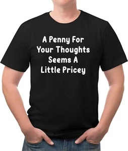 Lustiges T-Shirt A Penny For Your Thoughts Seems a Little Pricey - Bild 1 von 2