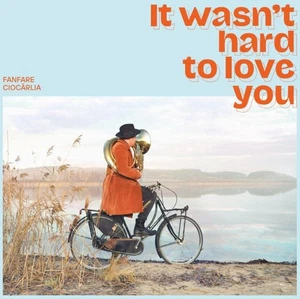 Fanfare Ciocarlia It Wasn'T Hard to Love You (Vinyl) - Picture 1 of 1