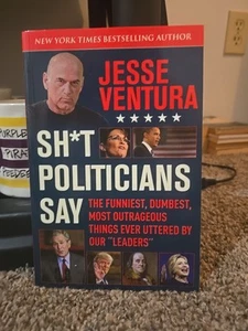 Sh*t Politicians Say : The Funniest, Dumbest, Most Outrageous Things Ever... - Imagen 1 de 1